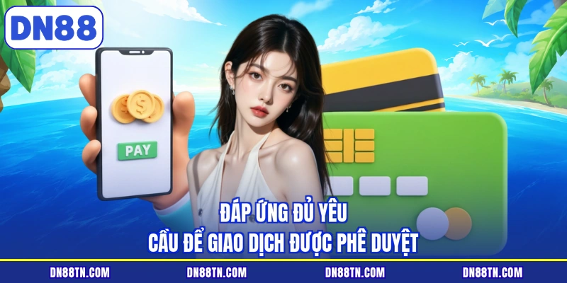 Đáp ứng đủ yêu cầu để giao dịch được phê duyệt