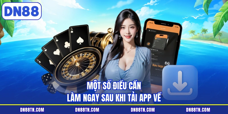 Một số điều cần làm ngay sau khi tải app về