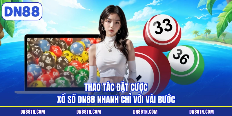 Thao tác đặt cược xổ số DN88 nhanh chỉ với vài bước